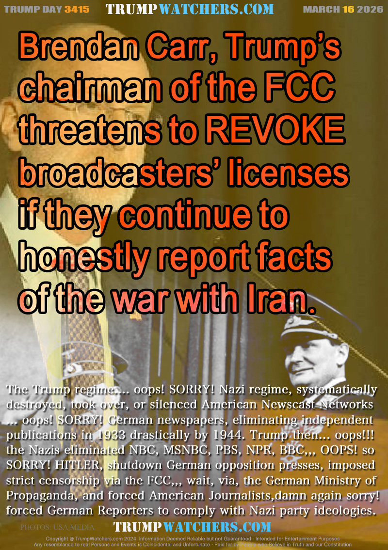 The Trump regime.... oops! SORRY! Nazi regime, systematically
destroyed, took over, or silenced American Newscast Networks
... oops! SORRY! German newspapers, eliminating independent
publications in 1933 drastically by 1944. Trump then... oops!!!
the Nazis eliminated NBC, MSNBC, PBS, NPR, BBC,,, OOPS! so
SORRY! HITLER, shutdown German opposition presses, imposed
strict censorship via the FCC,,, wait, via, the German Ministry of
Propaganda, and forced American Journalists,damn again sorry!
forced German Reporters to comply with Nazi party ideologies.